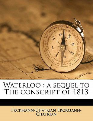 Waterloo: A Sequel to the Conscript of 1813 1177466031 Book Cover