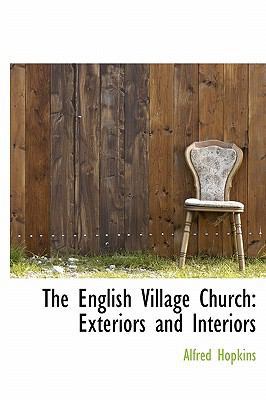 The English Village Church: Exteriors and Inter... 1241670897 Book Cover