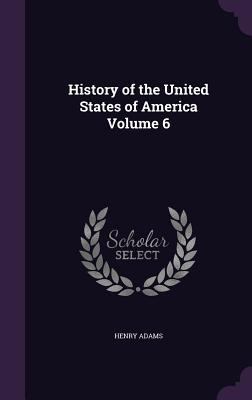 History of the United States of America Volume 6 1359667784 Book Cover