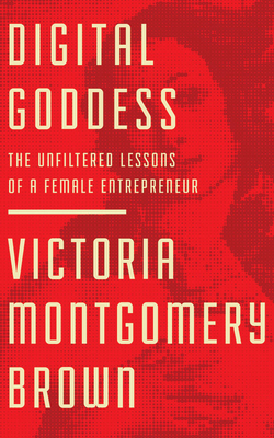 Digital Goddess: The Unfiltered Lessons of a Fe... 1713527723 Book Cover