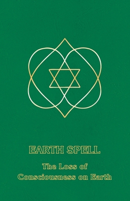 Earth Spell: The Loss of Consciousness on Earth B00073AJW4 Book Cover