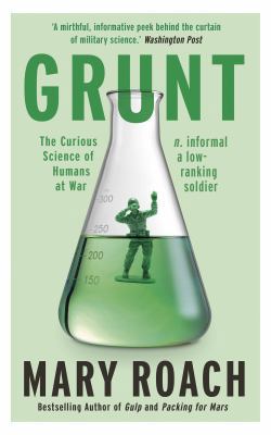 Grunt: The Curious Science of Humans at War 1780749775 Book Cover