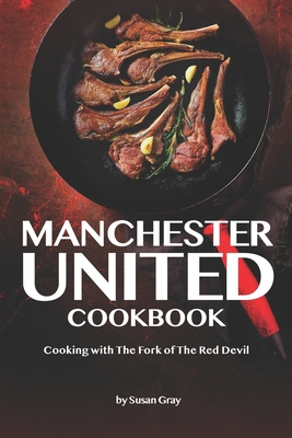 Paperback Manchester United Cookbook: Cooking with The Fork of The Red Devil Book