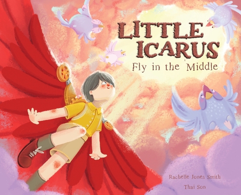 Little Icarus: Fly in the Middle 1953567444 Book Cover