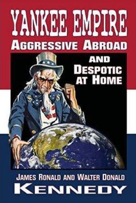 Paperback Yankee Empire: Aggressive Abroad and Despotic at Home Book