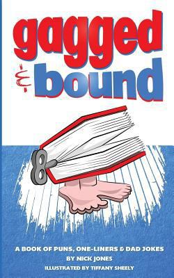 Gagged and Bound: A book of puns, one-liners an... 0993079407 Book Cover
