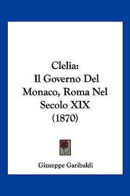 Clelia: Il Governo Del Monaco, Roma Nel Secolo ... [Italian] 1160722854 Book Cover