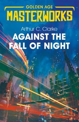 Against the Fall of Night (Golden Age Masterworks) 1473222346 Book Cover