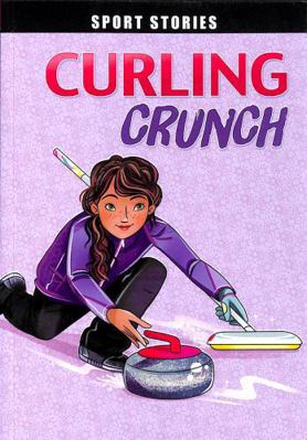 Raintree Curling Crunch (Sport Stories). 1398251194 Book Cover