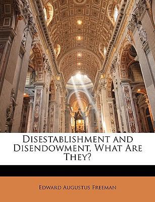 Disestablishment and Disendowment, What Are They? 1144956307 Book Cover