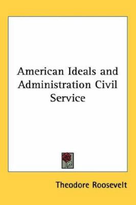 American Ideals and Administration Civil Service 1432610937 Book Cover