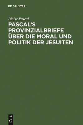 Pascal's Provinzialbriefe Über Die Moral Und Po... [German] 3111128040 Book Cover