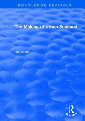 Routledge Revivals: The Making of Urban Scotlan... 1138491160 Book Cover