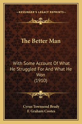 The Better Man: With Some Account Of What He St... 1163978752 Book Cover