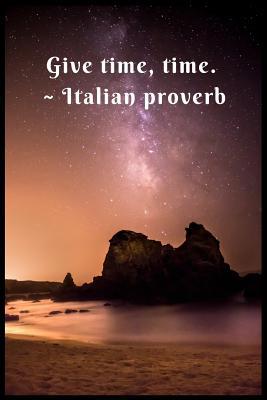Give Time, Time Italian proverb 1098795393 Book Cover
