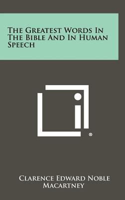 The Greatest Words in the Bible and in Human Sp... 1258438895 Book Cover