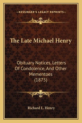 The Late Michael Henry: Obituary Notices, Lette... 1164150308 Book Cover