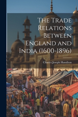 The Trade Relations Between England and India (... 1021445215 Book Cover