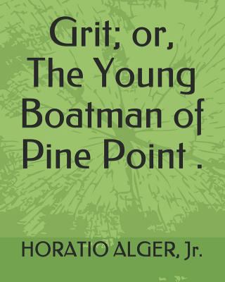 Grit; Or, the Young Boatman of Pine Point . 1794228438 Book Cover