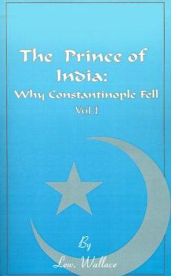 The Prince of India, Volume I: Or Why Constanti... 1589630572 Book Cover