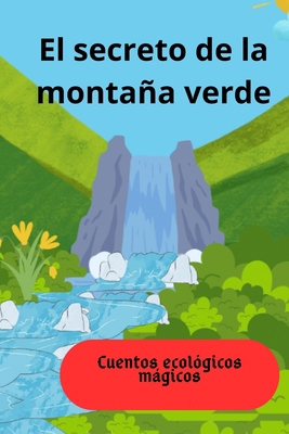 El secreto de la montaña verde: Cuentos ecológi... [Spanish] B0CS2GTCP8 Book Cover