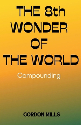 The 8th Wonder of the World: Compounding B0CNSJB8QJ Book Cover