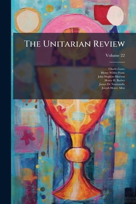 The Unitarian Review; Volume 22 1276946163 Book Cover