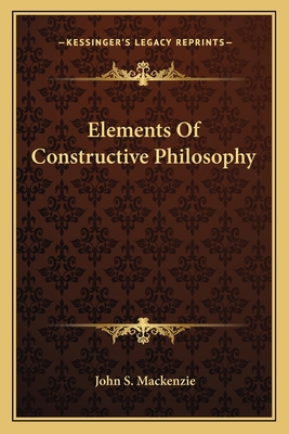 Elements Of Constructive Philosophy 116380021X Book Cover