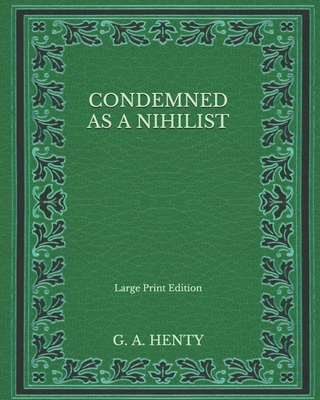 Condemned as a Nihilist - Large Print Edition B08NF35213 Book Cover