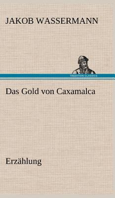 Das Gold Von Caxamalca [German] 3847263404 Book Cover