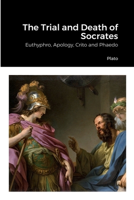 The Trial and Death of Socrates: Euthyphro, Apo... 1387522035 Book Cover