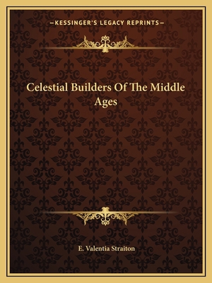 Celestial Builders Of The Middle Ages 1162821965 Book Cover
