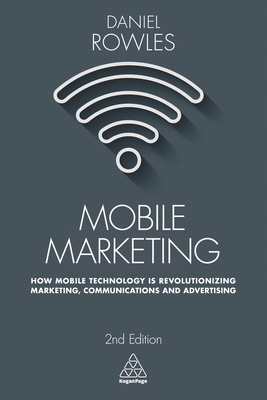 Mobile Marketing: How Mobile Technology Is Revo... 0749479795 Book Cover