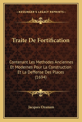 Traite De Fortification: Contenant Les Methodes... [French] 1166320499 Book Cover