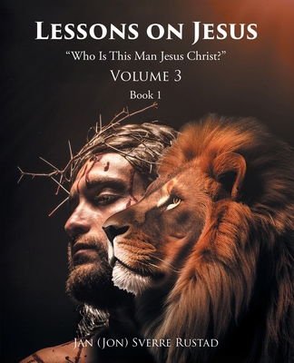 Lessons on Jesus: "Who Is This Man Jesus Christ?" B0HJ78MD7B Book Cover
