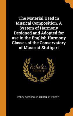 The Material Used in Musical Composition. a Sys... 0353056162 Book Cover