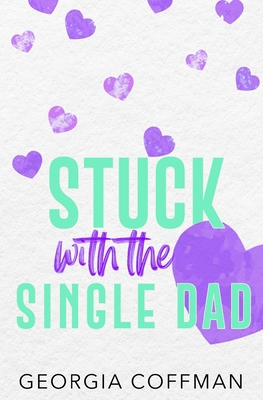 Stuck with the Single Dad: A Marriage of Conven... B0CHL52WNS Book Cover