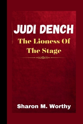 Judi Dench: The Lioness Of The Stage B0CQMNW777 Book Cover