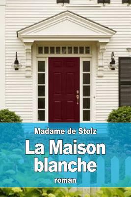 La Maison blanche [French] 1532793014 Book Cover