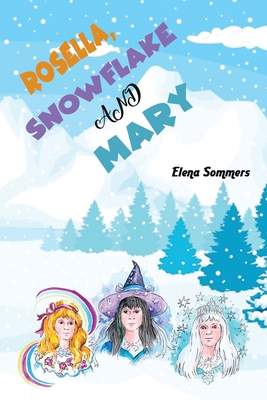 Rosella, Snowflake and Mary 1398424730 Book Cover