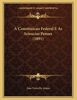 A Constituicao Federal E As Sciencias Penaes (1... [Portuguese] 1168000378 Book Cover