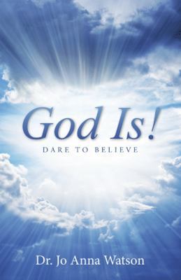 God Is!: Dare To Believe 1512721859 Book Cover