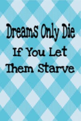 Dreams Only Die If You Let Them Starve: 2020 Vi... 1692071726 Book Cover