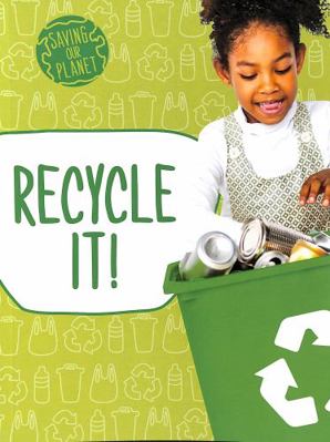 Recycle It! (Saving Our Planet) 1398205389 Book Cover