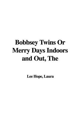The Bobbsey Twins Or Merry Days Indoors and Out 1421970015 Book Cover