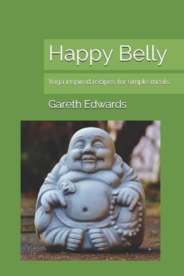 Happy Belly: Yoga Inspired Recipes for Simple M... 1790400244 Book Cover