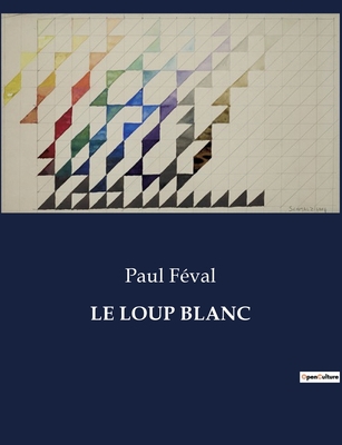 Le Loup Blanc: Un récit de loyauté et de trahis... [French] B0CL1NGSB2 Book Cover