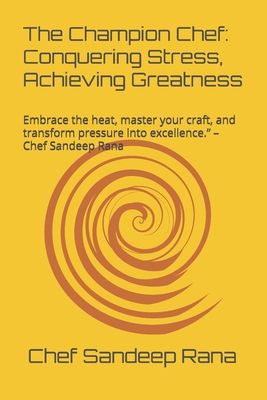 The Champion Chef: Conquering Stress, Achieving... B0DFYVFG31 Book Cover
