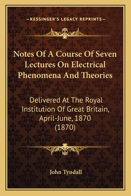 Notes Of A Course Of Seven Lectures On Electric... 1163927325 Book Cover