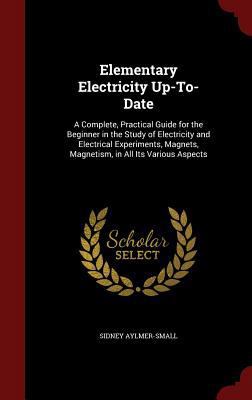 Elementary Electricity Up-To-Date: A Complete, ... 1296705021 Book Cover